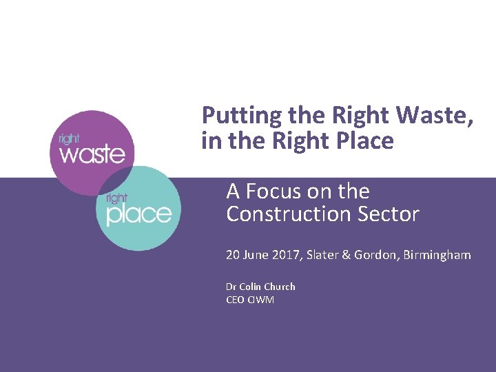 Putting the Right Waste, in the Right Place A Focus on the Construction Sector