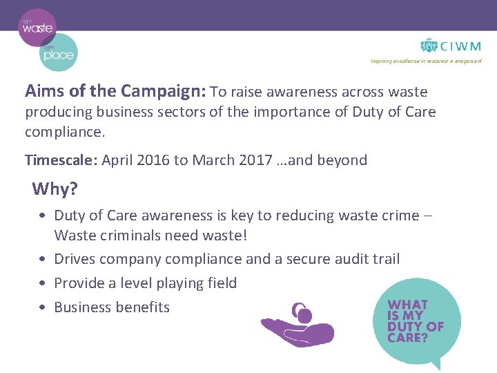 Inspiring excellence in resource management Aims of the Campaign: To raise awareness across waste