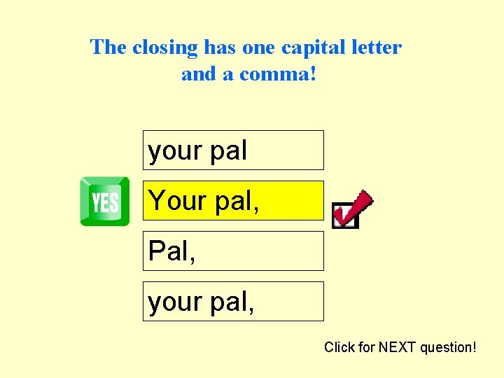 The closing has one capital letter and a comma! your pal Your pal, Pal,
