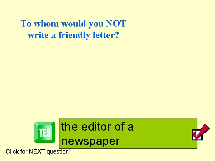 To whom would you NOT write a friendly letter? the editor of a newspaper