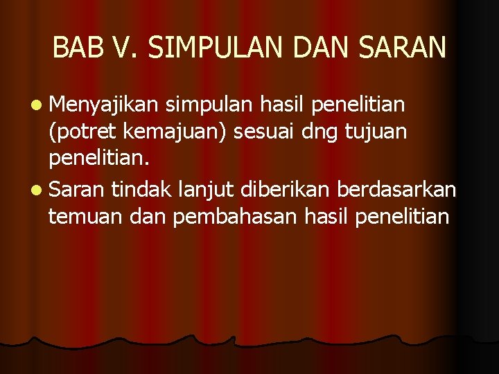 BAB V. SIMPULAN DAN SARAN l Menyajikan simpulan hasil penelitian (potret kemajuan) sesuai dng