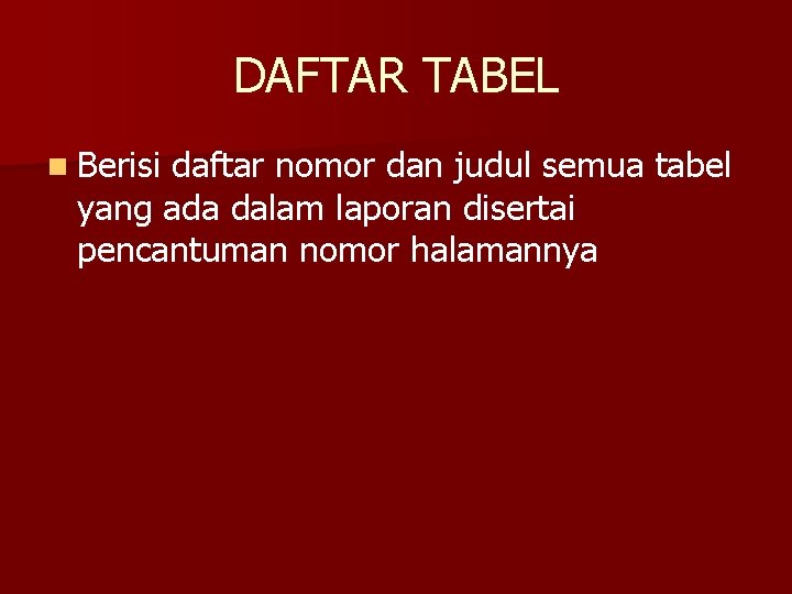 DAFTAR TABEL n Berisi daftar nomor dan judul semua tabel yang ada dalam laporan