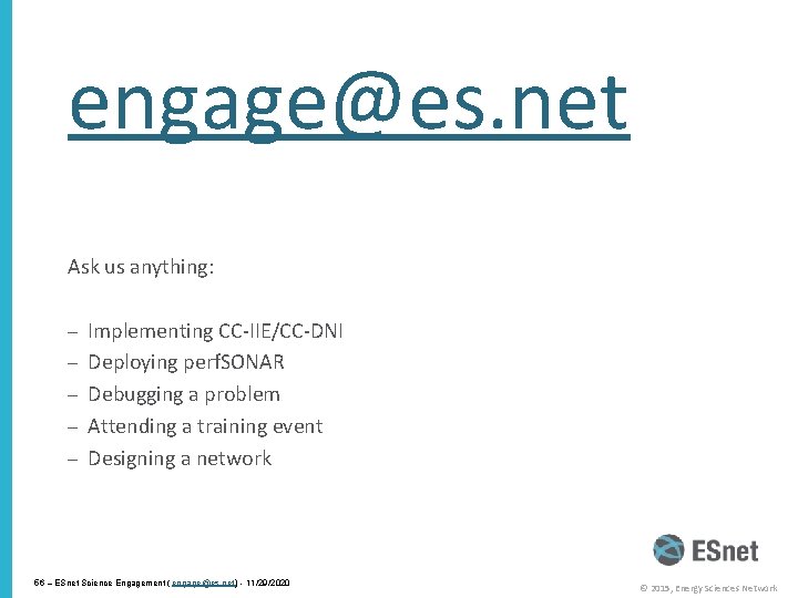 engage@es. net Ask us anything: – Implementing CC-IIE/CC-DNI – Deploying perf. SONAR – Debugging
