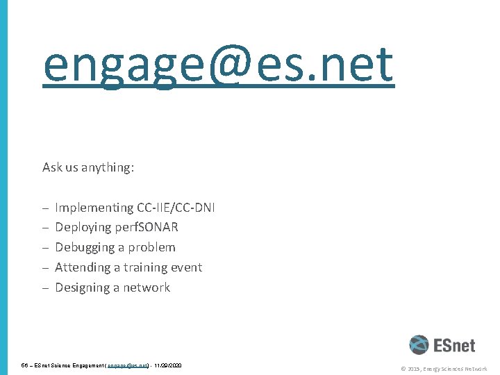 engage@es. net Ask us anything: – Implementing CC-IIE/CC-DNI – Deploying perf. SONAR – Debugging
