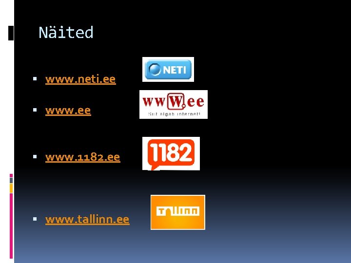 Näited www. neti. ee www. 1182. ee www. tallinn. ee 