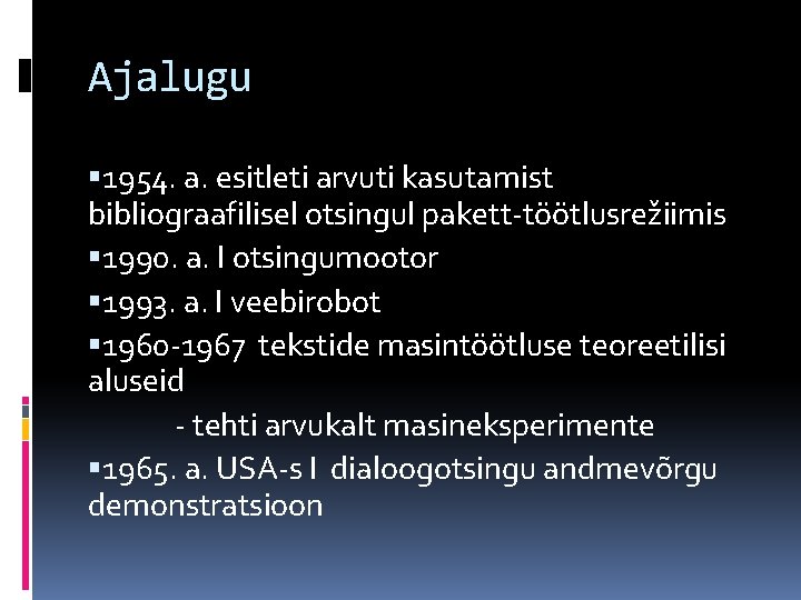 Ajalugu 1954. a. esitleti arvuti kasutamist bibliograafilisel otsingul pakett-töötlusrežiimis 1990. a. I otsingumootor 1993.