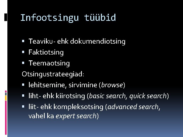 Infootsingu tüübid Teaviku- ehk dokumendiotsing Faktiotsing Teemaotsing Otsingustrateegiad: lehitsemine, sirvimine (browse) liht- ehk kiirotsing