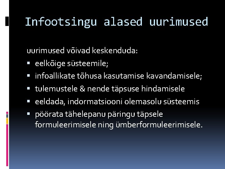 Infootsingu alased uurimused võivad keskenduda: eelkõige süsteemile; infoallikate tõhusa kasutamise kavandamisele; tulemustele & nende