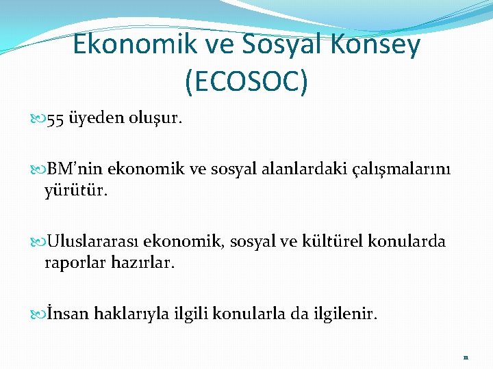 Ekonomik ve Sosyal Konsey (ECOSOC) 55 üyeden oluşur. BM’nin ekonomik ve sosyal alanlardaki çalışmalarını