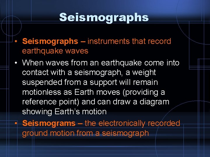 Seismographs • Seismographs – instruments that record earthquake waves • When waves from an