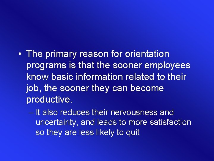• The primary reason for orientation programs is that the sooner employees know • The primary reason for orientation programs is that the sooner employees know