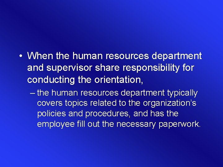 • When the human resources department and supervisor share responsibility for conducting the • When the human resources department and supervisor share responsibility for conducting the