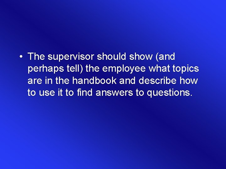 • The supervisor should show (and perhaps tell) the employee what topics are • The supervisor should show (and perhaps tell) the employee what topics are