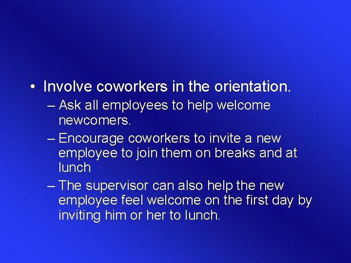 • Involve coworkers in the orientation. – Ask all employees to help welcome • Involve coworkers in the orientation. – Ask all employees to help welcome