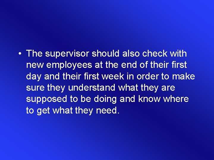 • The supervisor should also check with new employees at the end of • The supervisor should also check with new employees at the end of