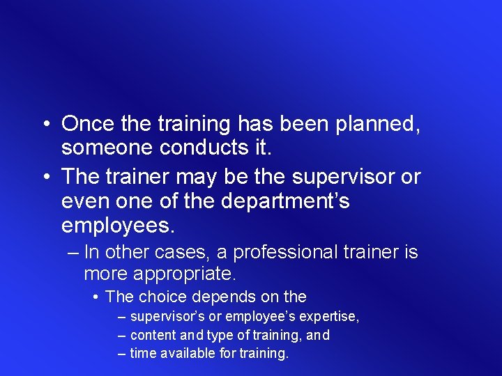 • Once the training has been planned, someone conducts it. • The trainer • Once the training has been planned, someone conducts it. • The trainer
