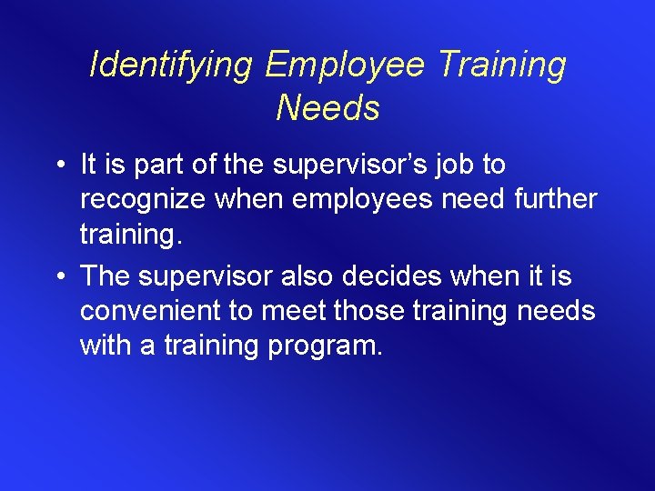 Identifying Employee Training Needs • It is part of the supervisor’s job to recognize Identifying Employee Training Needs • It is part of the supervisor’s job to recognize