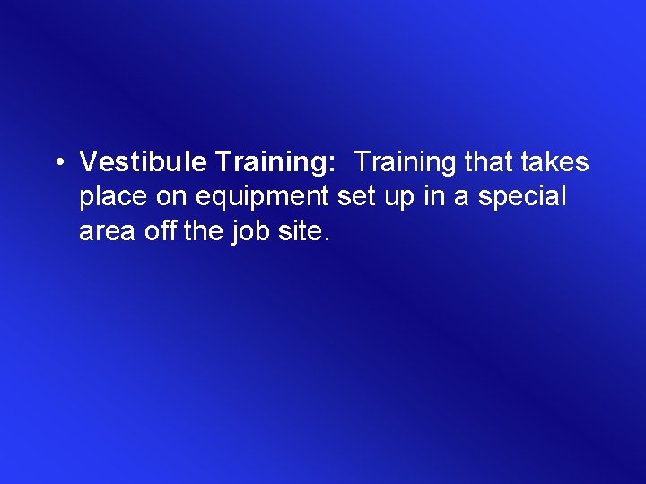 • Vestibule Training: Training that takes place on equipment set up in a • Vestibule Training: Training that takes place on equipment set up in a