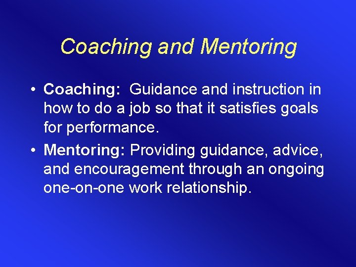 Coaching and Mentoring • Coaching: Guidance and instruction in how to do a job Coaching and Mentoring • Coaching: Guidance and instruction in how to do a job