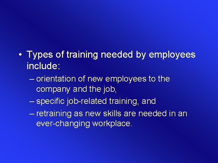 • Types of training needed by employees include: – orientation of new employees • Types of training needed by employees include: – orientation of new employees
