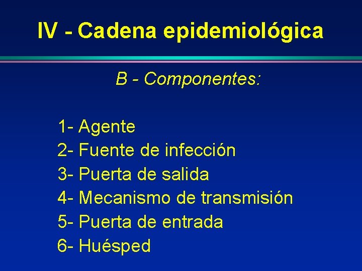 IV - Cadena epidemiológica B - Componentes: 1 - Agente 2 - Fuente de IV - Cadena epidemiológica B - Componentes: 1 - Agente 2 - Fuente de