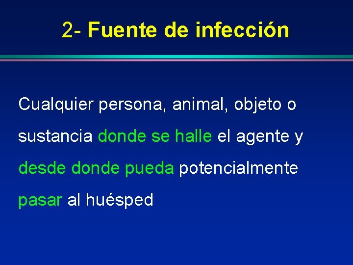 2 - Fuente de infección Cualquier persona, animal, objeto o sustancia donde se halle