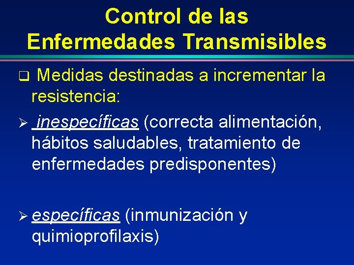 Control de las Enfermedades Transmisibles Medidas destinadas a incrementar la resistencia: Ø inespecíficas (correcta