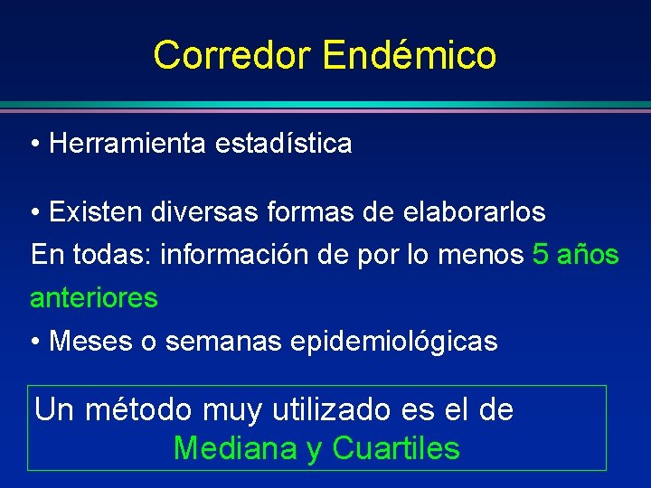 Corredor Endémico • Herramienta estadística • Existen diversas formas de elaborarlos En todas: información Corredor Endémico • Herramienta estadística • Existen diversas formas de elaborarlos En todas: información