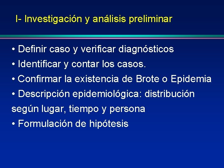 I- Investigación y análisis preliminar • Definir caso y verificar diagnósticos • Identificar y