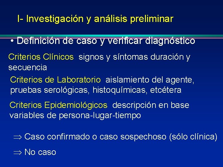 I- Investigación y análisis preliminar • Definición de caso y verificar diagnóstico Criterios Clínicos: I- Investigación y análisis preliminar • Definición de caso y verificar diagnóstico Criterios Clínicos: