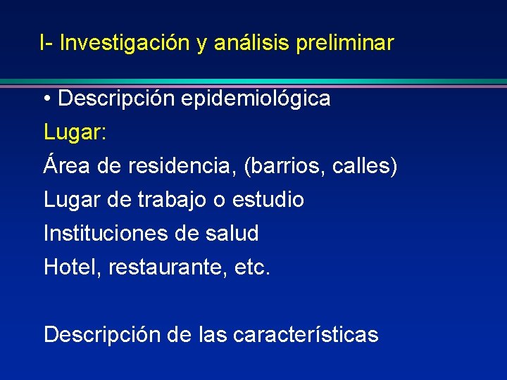 I- Investigación y análisis preliminar • Descripción epidemiológica Lugar: Área de residencia, (barrios, calles)