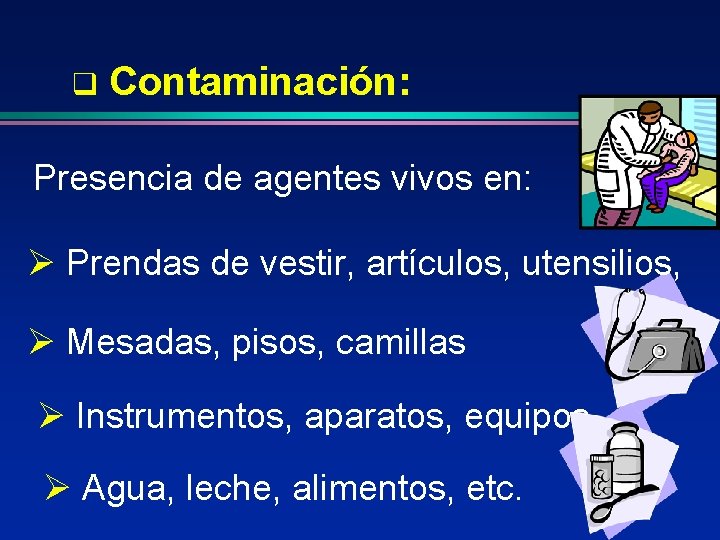 q Contaminación: Presencia de agentes vivos en: Ø Prendas de vestir, artículos, utensilios, Ø q Contaminación: Presencia de agentes vivos en: Ø Prendas de vestir, artículos, utensilios, Ø