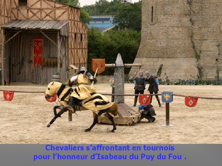  Chevaliers s’affrontant en tournois pour l’honneur d’Isabeau du Puy du Fou. 