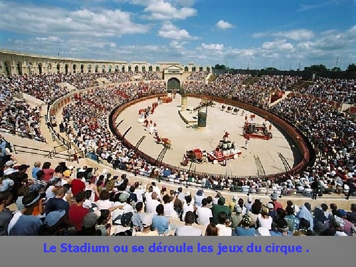 Le Stadium ou se déroule les jeux du cirque. 
