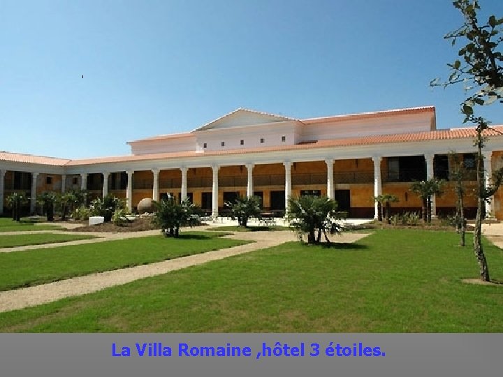 La Villa Romaine , hôtel 3 étoiles. 