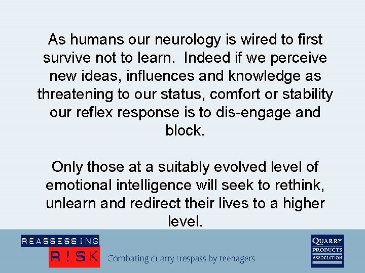 As humans our neurology is wired to first survive not to learn. Indeed if