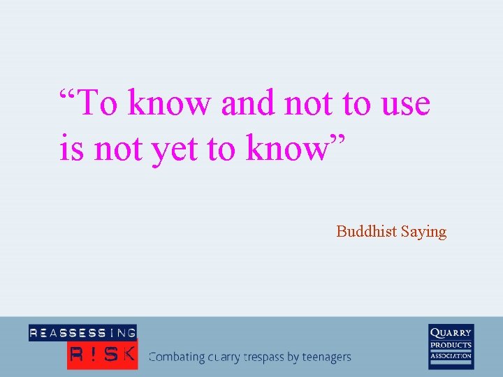 “To know and not to use is not yet to know” Buddhist Saying 