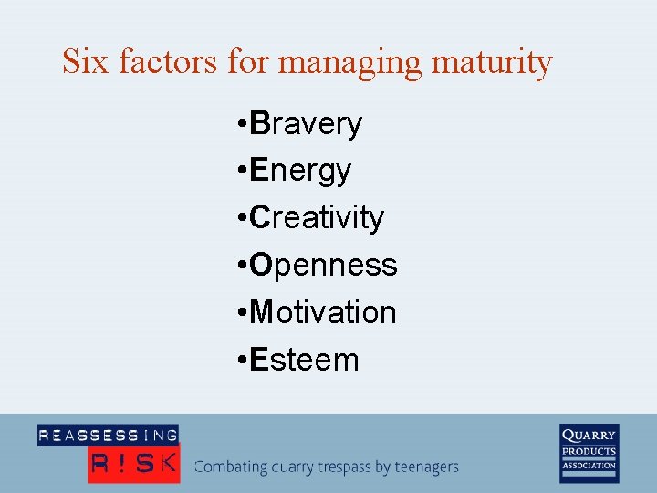 Six factors for managing maturity • Bravery • Energy • Creativity • Openness •