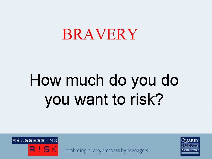 BRAVERY How much do you want to risk? 