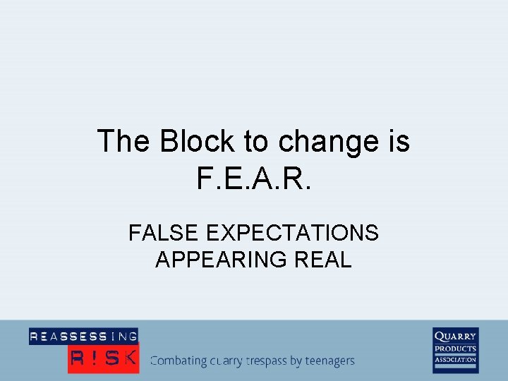 The Block to change is F. E. A. R. FALSE EXPECTATIONS APPEARING REAL 