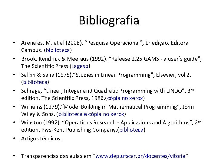 Bibliografia • Arenales, M. et al (2008). “Pesquisa Operacional”, 1 a edição, Editora Campus.