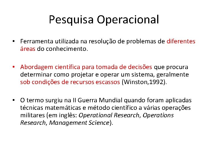 Pesquisa Operacional • Ferramenta utilizada na resolução de problemas de diferentes áreas do conhecimento.