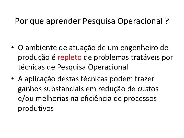 Por que aprender Pesquisa Operacional ? • O ambiente de atuação de um engenheiro