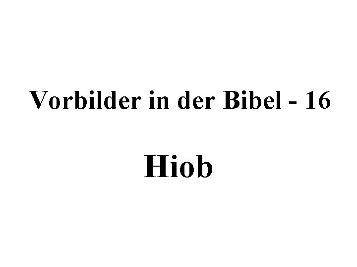 Vorbilder in der Bibel - 16 Hiob 