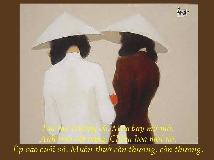 Em tan trường về. Mưa bay mờ mờ. Anh trao vội vàng. Chùm hoa