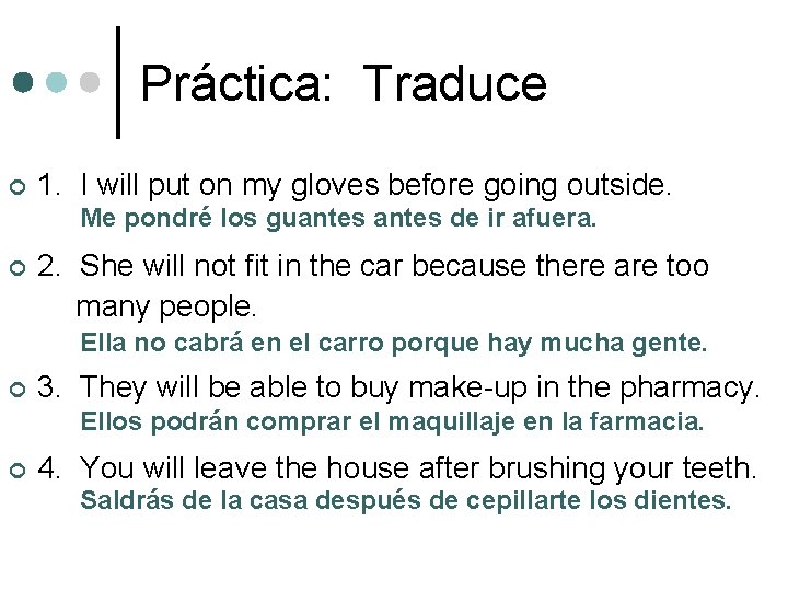 Práctica: Traduce ¢ 1. I will put on my gloves before going outside. Me