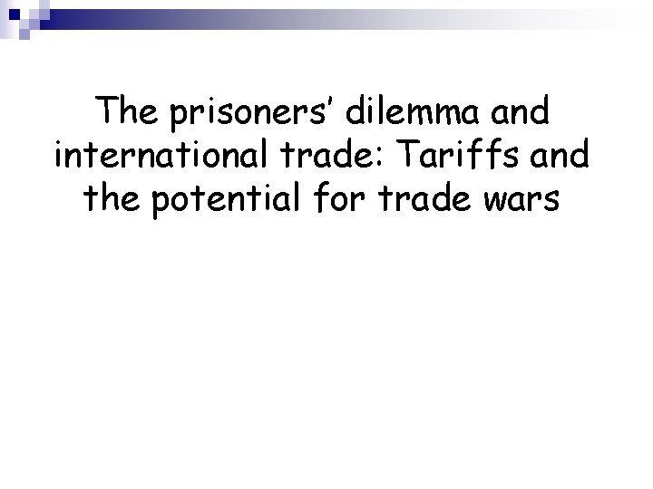 The prisoners’ dilemma and international trade: Tariffs and the potential for trade wars 