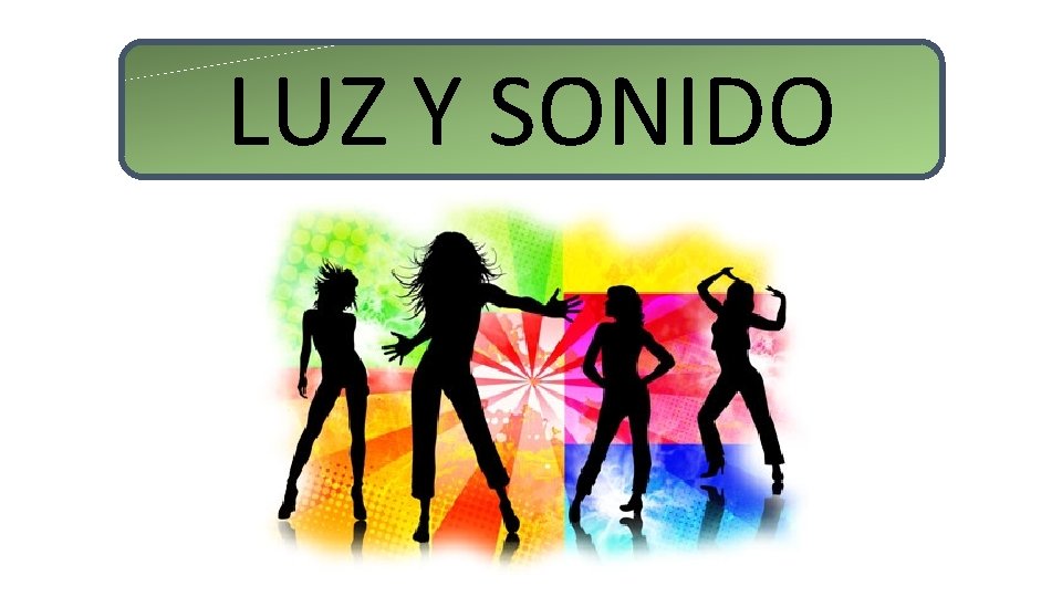 LUZ Y SONIDO 