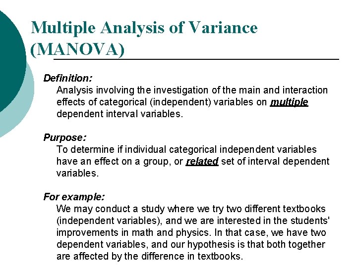 Multiple Analysis of Variance (MANOVA) Definition: Analysis involving the investigation of the main and