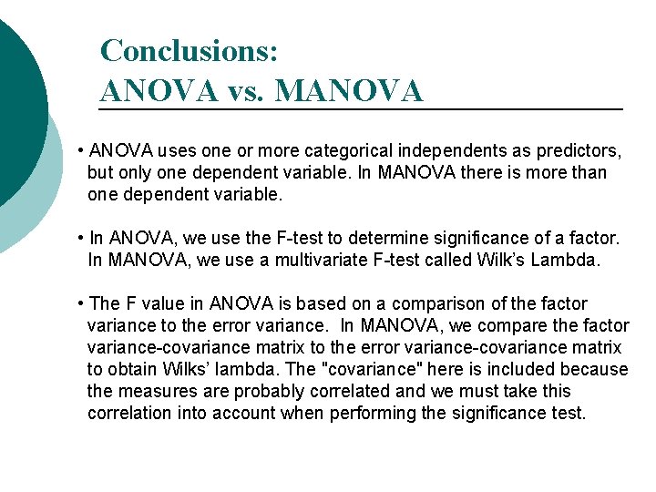 Conclusions: ANOVA vs. MANOVA • ANOVA uses one or more categorical independents as predictors,